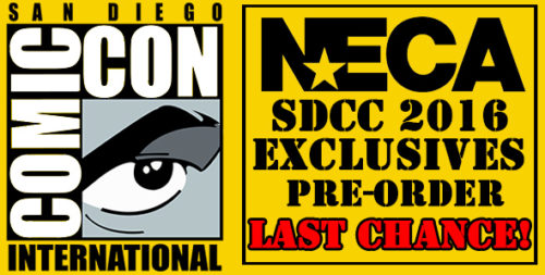 NECAOnline.com | SDCC 2016 Exclusives: Limited Stock Live for Pre-Order TODAY at Noon EST