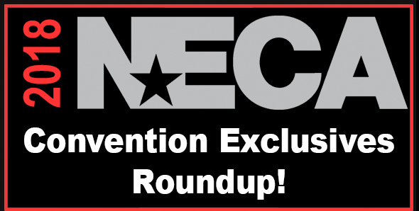 NECAOnline.com | 2018 Convention Exclusives: Complete Roundup and Pre-Order Details